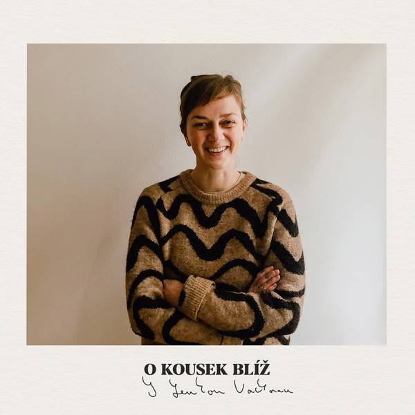 O kousek blíž